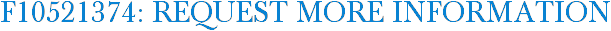 F10521374: Request More Information