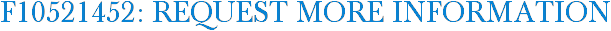 F10521452: Request More Information