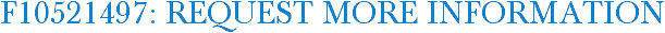 F10521497: Request More Information
