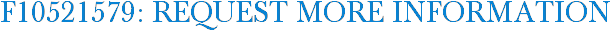 F10521579: Request More Information