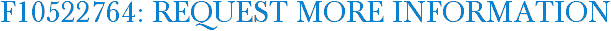 F10522764: Request More Information