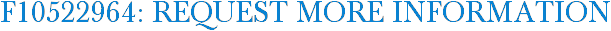 F10522964: Request More Information