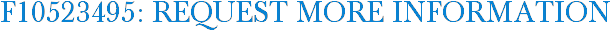 F10523495: Request More Information