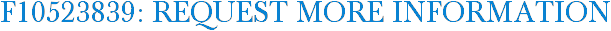 F10523839: Request More Information