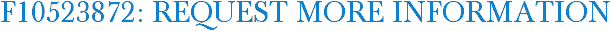 F10523872: Request More Information