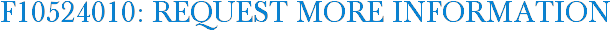 F10524010: Request More Information