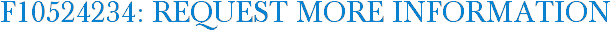 F10524234: Request More Information