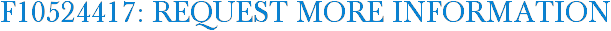 F10524417: Request More Information