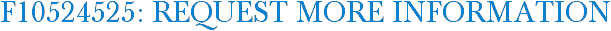 F10524525: Request More Information