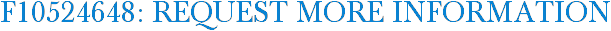 F10524648: Request More Information