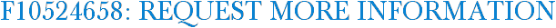 F10524658: Request More Information