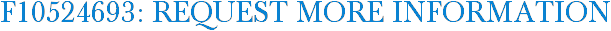 F10524693: Request More Information