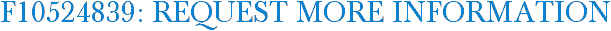 F10524839: Request More Information