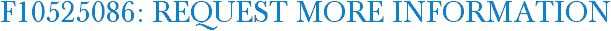 F10525086: Request More Information