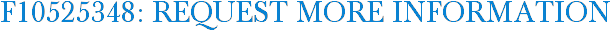 F10525348: Request More Information