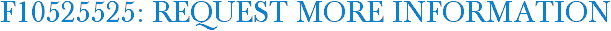 F10525525: Request More Information