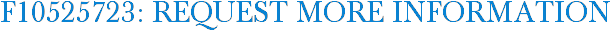 F10525723: Request More Information