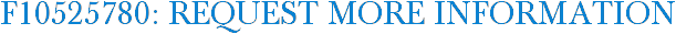 F10525780: Request More Information