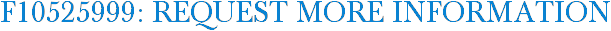 F10525999: Request More Information