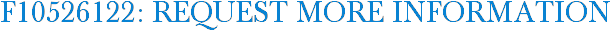 F10526122: Request More Information