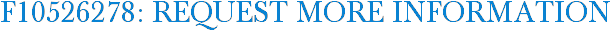 F10526278: Request More Information