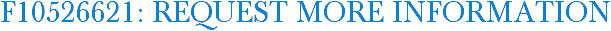 F10526621: Request More Information