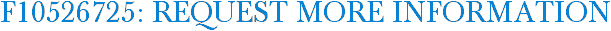 F10526725: Request More Information