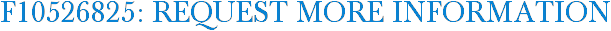 F10526825: Request More Information