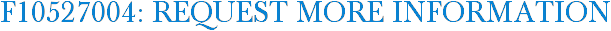 F10527004: Request More Information