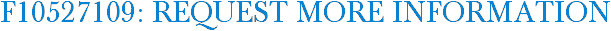 F10527109: Request More Information
