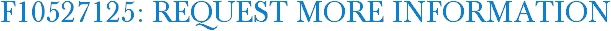 F10527125: Request More Information