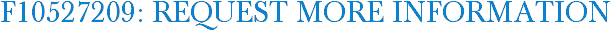 F10527209: Request More Information