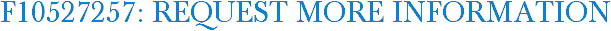 F10527257: Request More Information