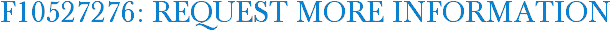 F10527276: Request More Information