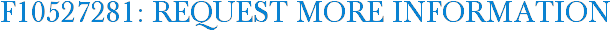 F10527281: Request More Information