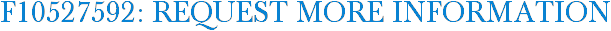 F10527592: Request More Information