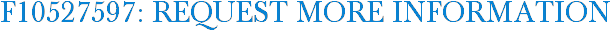 F10527597: Request More Information
