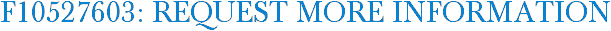 F10527603: Request More Information