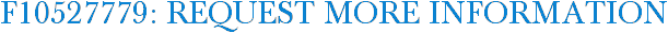 F10527779: Request More Information