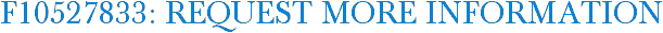 F10527833: Request More Information