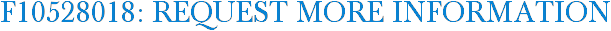 F10528018: Request More Information