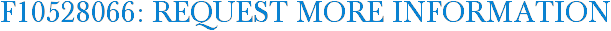 F10528066: Request More Information