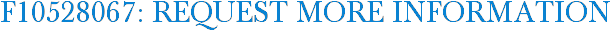 F10528067: Request More Information