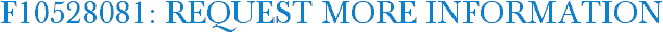 F10528081: Request More Information