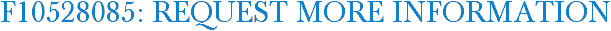 F10528085: Request More Information
