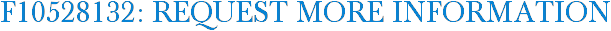 F10528132: Request More Information