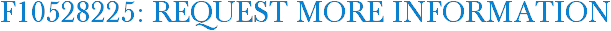 F10528225: Request More Information