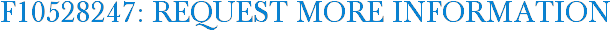 F10528247: Request More Information