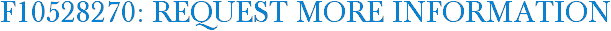 F10528270: Request More Information