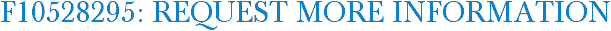 F10528295: Request More Information